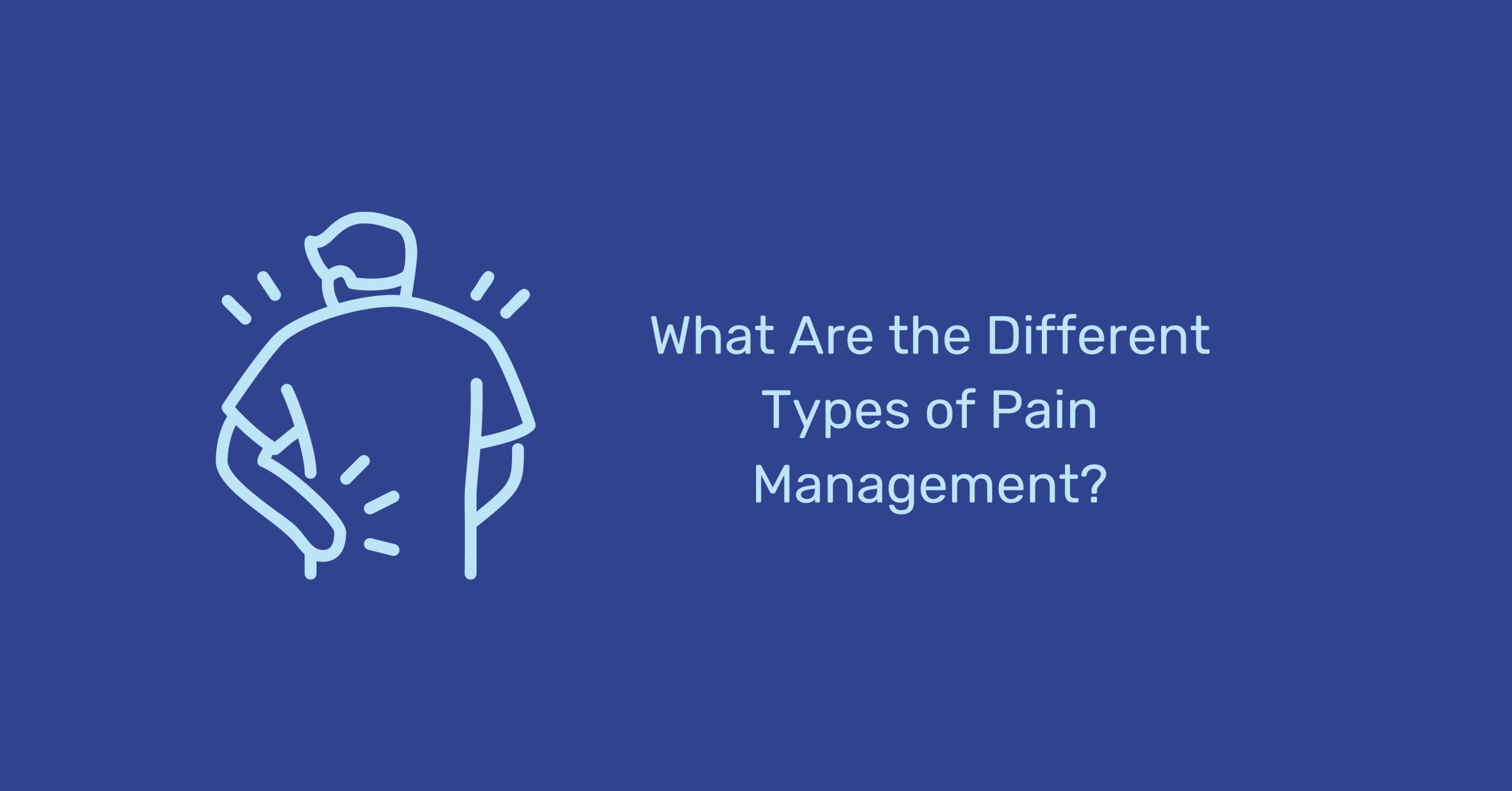 A comprehensive overview on different types of pain management