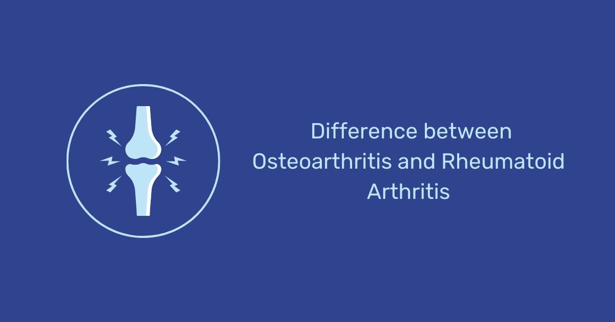 Key differences between Osteoarthritis and Rheumatoid Arthritis